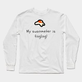 My susometer is tingling Long Sleeve T-Shirt